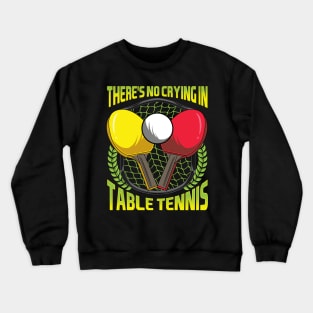 There's No Crying In Table Tennis Funny Ping Pong Crewneck Sweatshirt